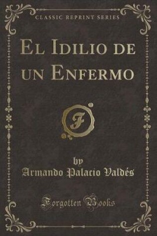 Cover of El Idilio de Un Enfermo (Classic Reprint)