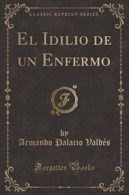 Book cover for El Idilio de Un Enfermo (Classic Reprint)