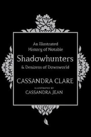 Cover of An Illustrated History of Notable Shadowhunters and Denizens of Downworld