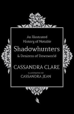 Book cover for An Illustrated History of Notable Shadowhunters and Denizens of Downworld