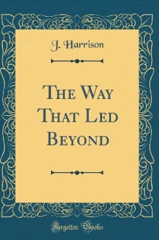 Cover of The Way That Led Beyond (Classic Reprint)