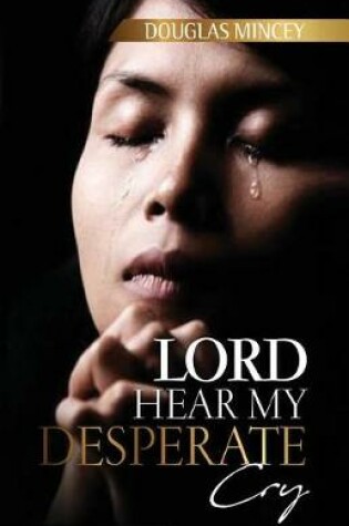 Cover of Lord Hear My Desperate Cry