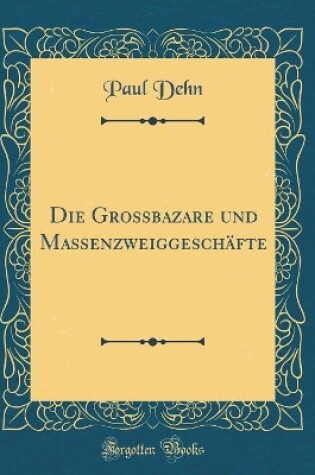 Cover of Die Grossbazare und Massenzweiggeschäfte (Classic Reprint)