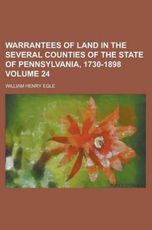 Cover of Warrantees of Land in the Several Counties of the State of Pennsylvania, 1730-1898 Volume 24