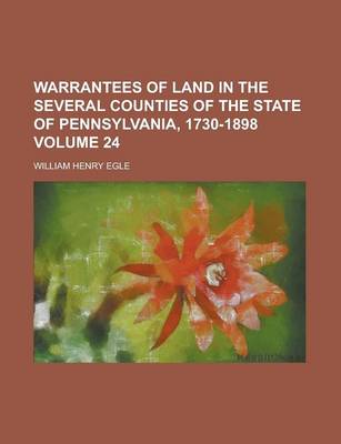 Book cover for Warrantees of Land in the Several Counties of the State of Pennsylvania, 1730-1898 Volume 24