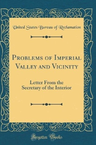 Cover of Problems of Imperial Valley and Vicinity: Letter From the Secretary of the Interior (Classic Reprint)