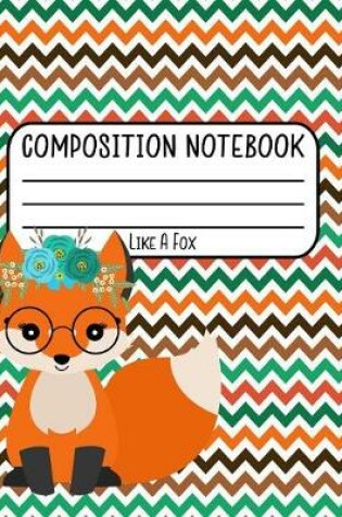 Cover of Composition Notebook Like A Fox