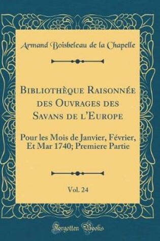 Cover of Bibliothèque Raisonnée Des Ouvrages Des Savans de l'Europe, Vol. 24