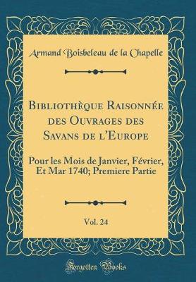 Book cover for Bibliothèque Raisonnée Des Ouvrages Des Savans de l'Europe, Vol. 24