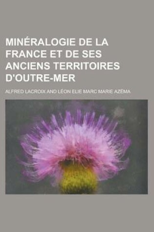 Cover of Mineralogie de La France Et de Ses Anciens Territoires D'Outre-Mer