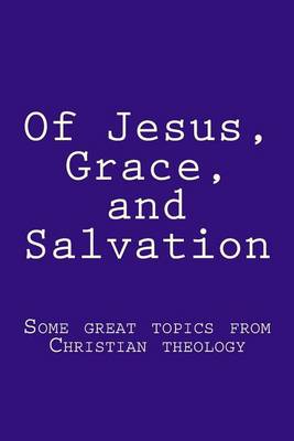 Book cover for Of Jesus, Grace, and Salvation