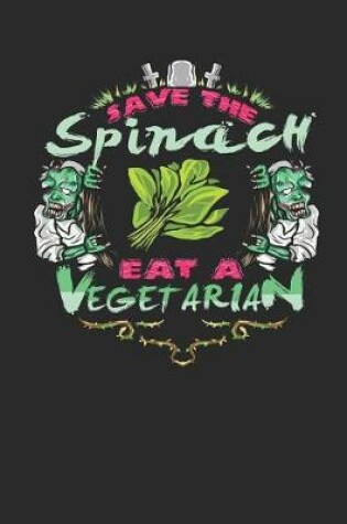 Cover of Save the Spinach Eat a Vegetarian