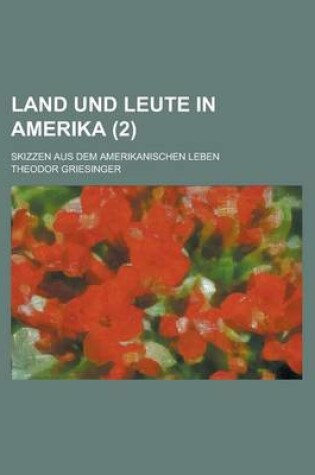 Cover of Land Und Leute in Amerika; Skizzen Aus Dem Amerikanischen Leben (2)