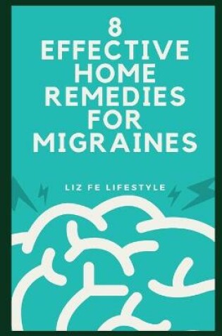 Cover of 8 Effective Home Remedies for Migraines