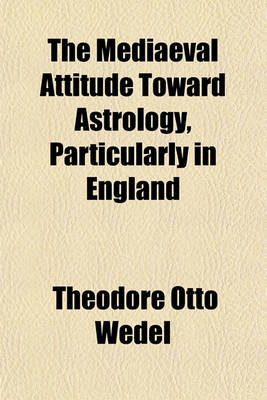 Book cover for The Mediaeval Attitude Toward Astrology, Particularly in England