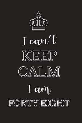 Book cover for I Can't Keep Calm I Am Forty Eight