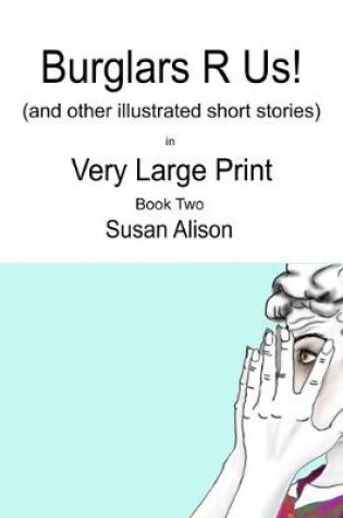 Cover of Burglars R Us! (and other illustrated short stories) in Very Large Print