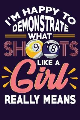 Book cover for I'm Happy To Demonstrate What Shoots Like A Girl Really Means