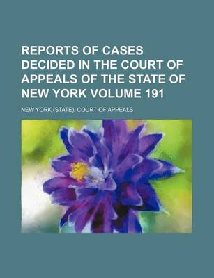 Book cover for Reports of Cases Decided in the Court of Appeals of the State of New York Volume 191