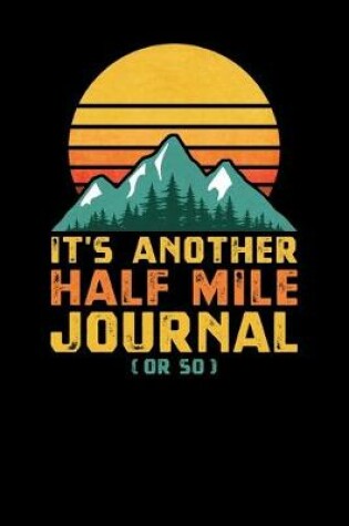 Cover of It's Another Half Mile Journal Or So