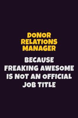 Book cover for Donor Relations Manager, Because Freaking Awesome Is Not An Official Job Title