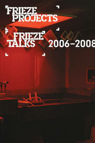 Cover of Frieze Projects / Frieze Talks 2006-2008
