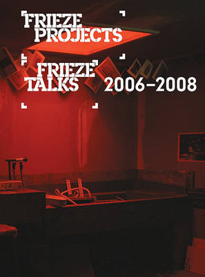 Book cover for Frieze Projects / Frieze Talks 2006-2008