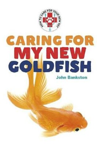 Cover of Caring for My New Goldfish