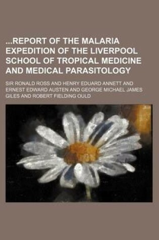 Cover of Report of the Malaria Expedition of the Liverpool School of Tropical Medicine and Medical Parasitology