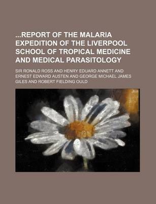 Book cover for Report of the Malaria Expedition of the Liverpool School of Tropical Medicine and Medical Parasitology