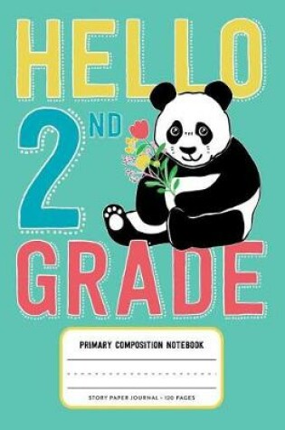 Cover of Hello 2nd Grade, Primary Composition Notebook Story Paper Journal 120 Pages