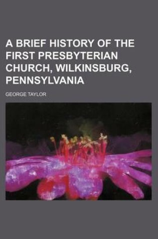 Cover of A Brief History of the First Presbyterian Church, Wilkinsburg, Pennsylvania