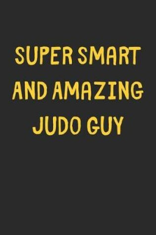 Cover of Super Smart And Amazing Judo Guy