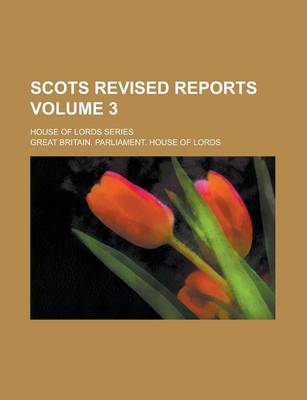 Book cover for Scots Revised Reports; House of Lords Series Volume 3