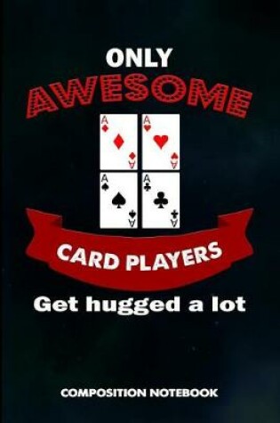 Cover of Only Awesome Card Players Get Hugged a Lot