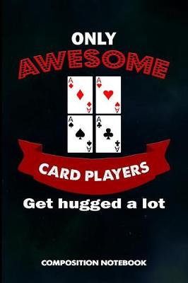 Book cover for Only Awesome Card Players Get Hugged a Lot