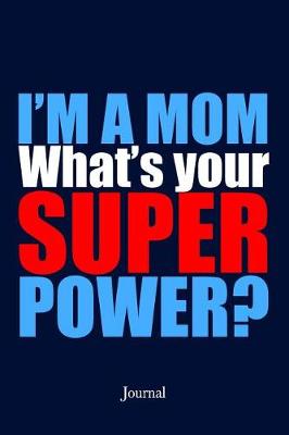 Book cover for I'm a Mom What's Your Superpower Journal