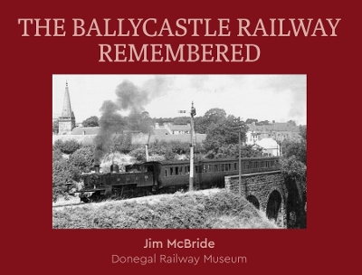 Book cover for The Ballycastle Railway Remembered