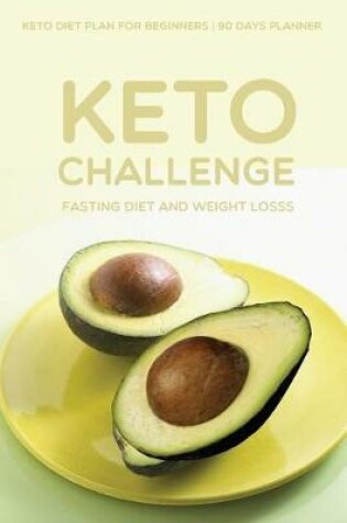 Cover of Keto Fasting Diet and Weight Loss Challenge Keto diet plan for beginners 90 Days Planner