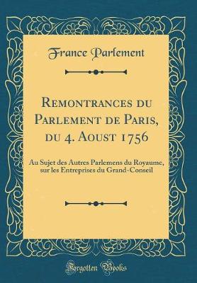 Book cover for Remontrances Du Parlement de Paris, Du 4. Aoust 1756