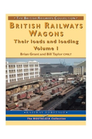 Cover of British Railway Wagons: Their Loads and Loading Volume 1