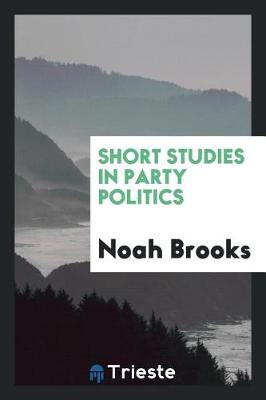 Book cover for Short Studies in Party Politics
