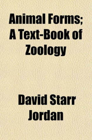 Cover of Animal Forms; A Text-Book of Zoology