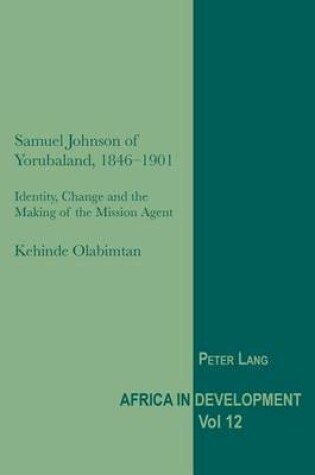 Cover of Samuel Johnson of Yorubaland, 1846-1901: Identity, Change and the Making of the Mission Agent