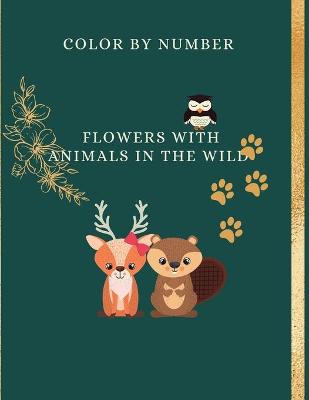 Book cover for Color by Number Flowers with Animals in the Wild