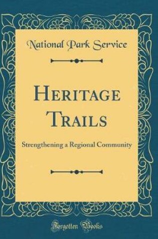 Cover of Heritage Trails: Strengthening a Regional Community (Classic Reprint)