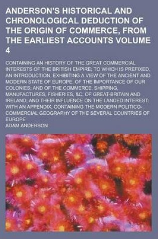 Cover of Anderson's Historical and Chronological Deduction of the Origin of Commerce, from the Earliest Accounts; Containing an History of the Great Commercial Interests of the British Empire; To Which Is Prefixed, an Introduction, Volume 4