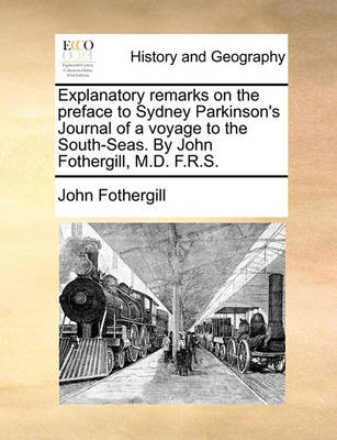 Book cover for Explanatory Remarks on the Preface to Sydney Parkinson's Journal of a Voyage to the South-Seas. by John Fothergill, M.D. F.R.S.