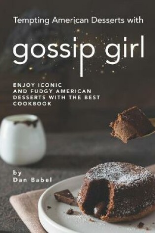 Cover of Tempting American Desserts with Gossip Girl