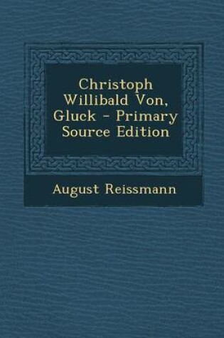 Cover of Christoph Willibald Von, Gluck - Primary Source Edition